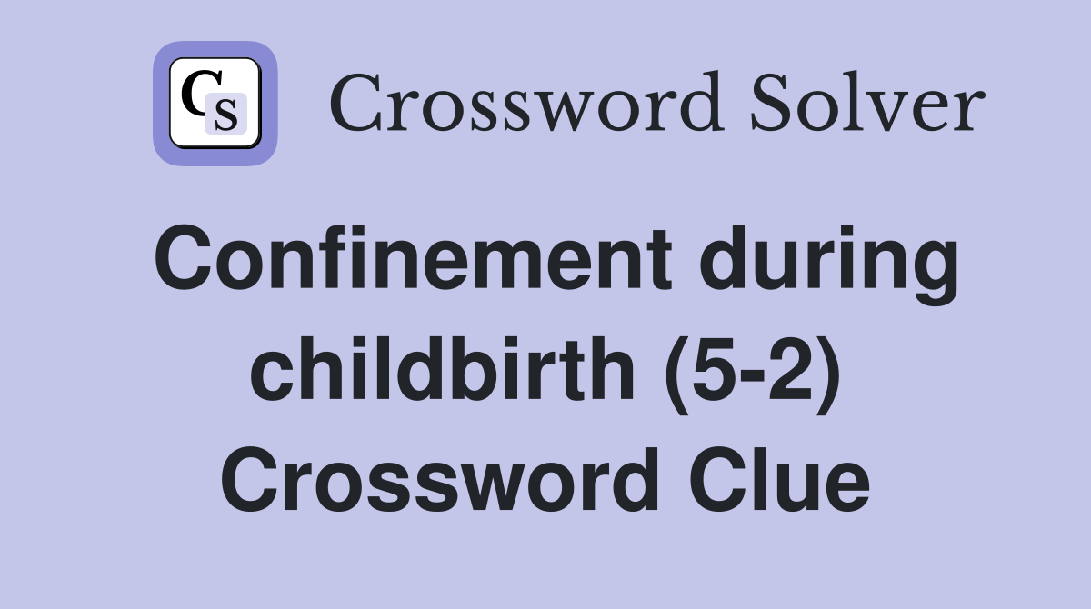 Confinement during childbirth (5-2) Crossword Clue