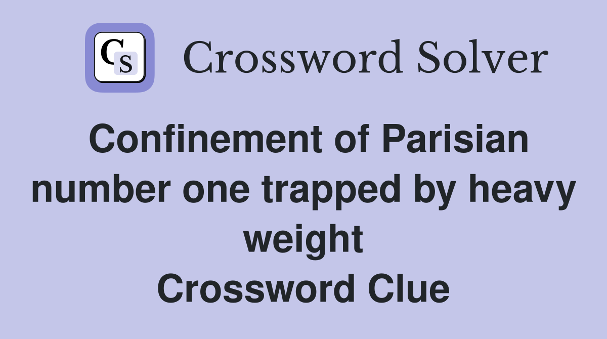Confinement of Parisian number one trapped by heavy weight Crossword Clue