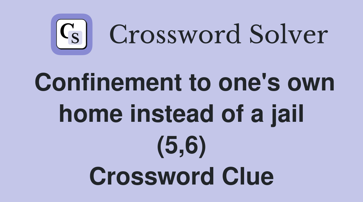 Confinement to one's own home instead of a jail (5,6) Crossword Clue