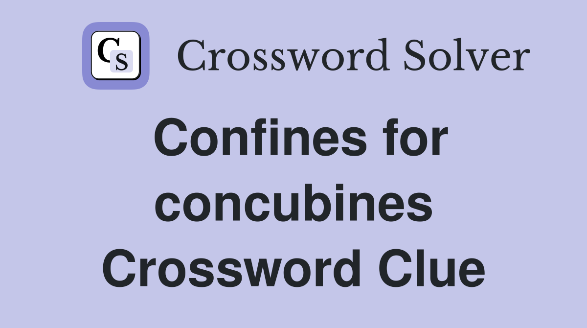 Confines for concubines Crossword Clue