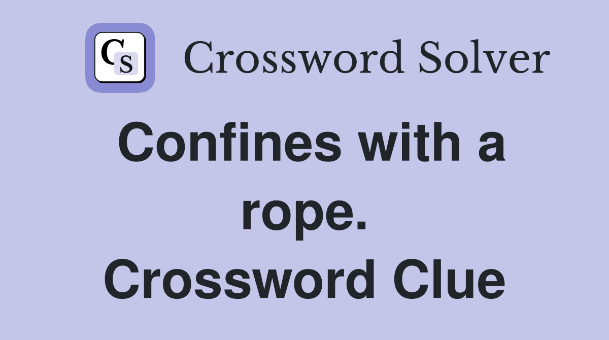 Confines with a rope. Crossword Clue