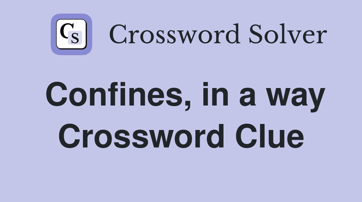 Confines, in a way Crossword Clue