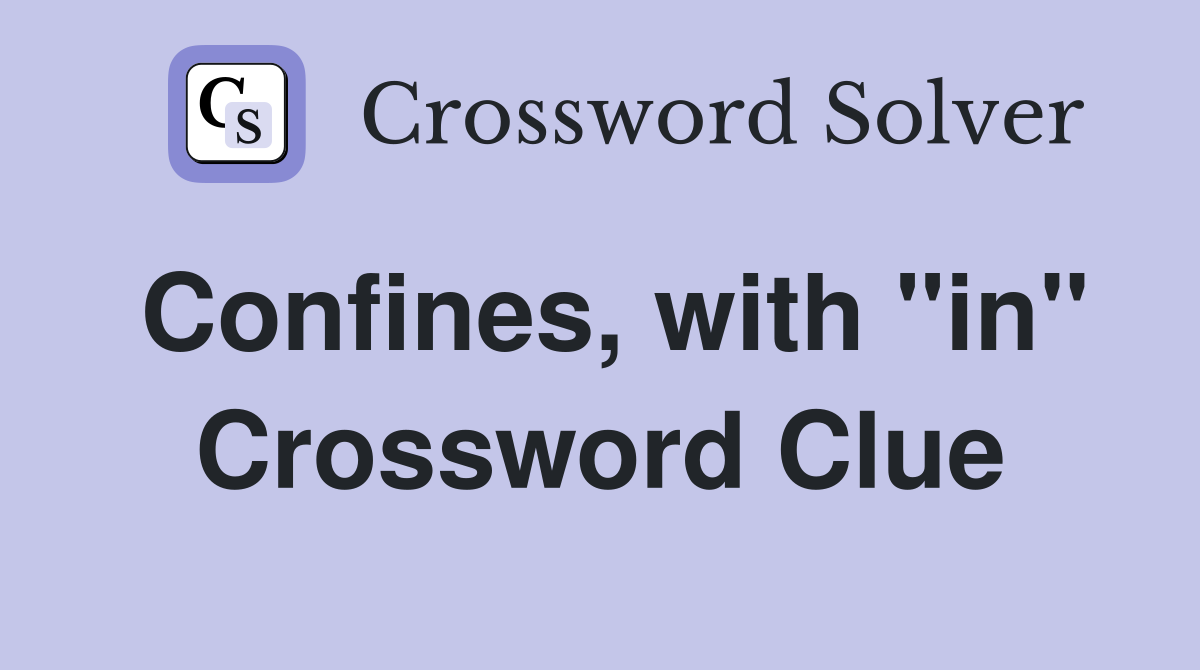 Confines, with "in" Crossword Clue
