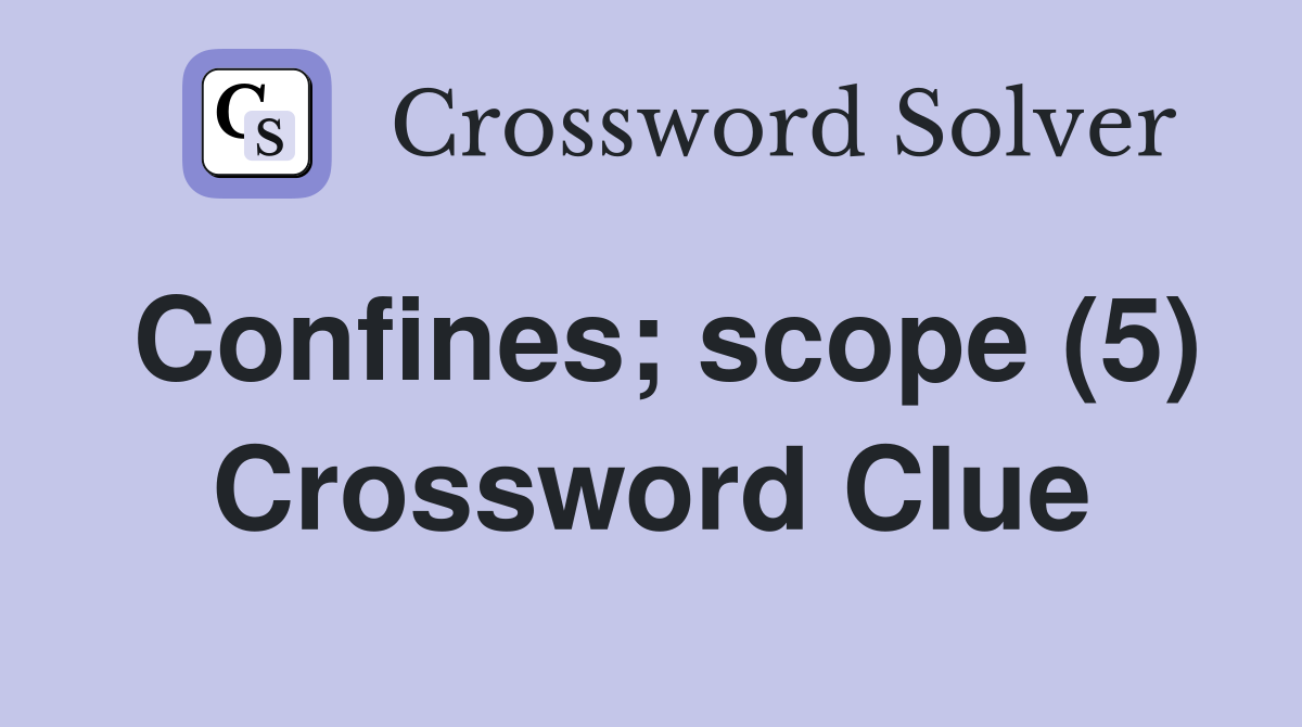 Confines; scope (5) Crossword Clue