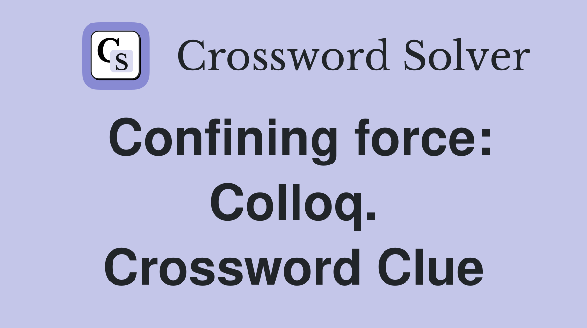 Confining force: Colloq. Crossword Clue