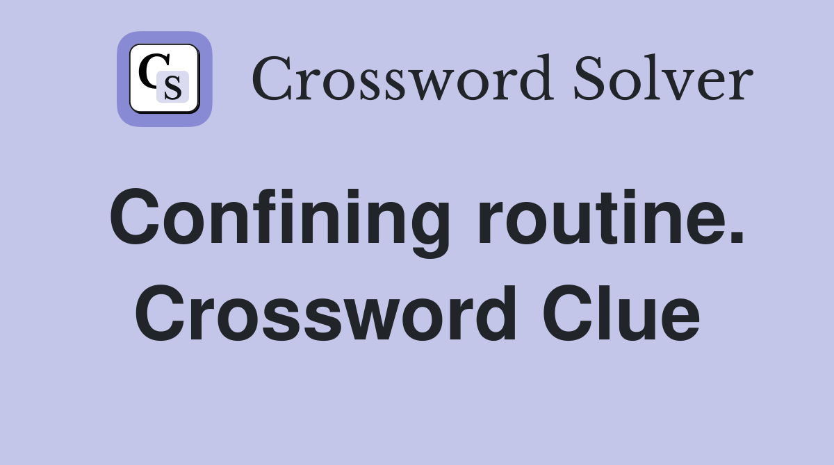 Confining routine. Crossword Clue