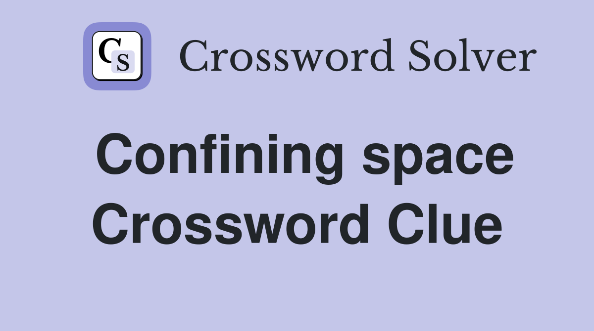 Confining space Crossword Clue