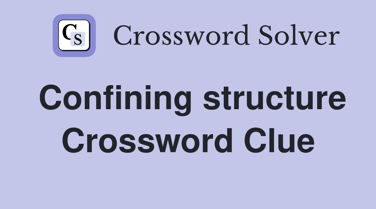 Confining structure Crossword Clue
