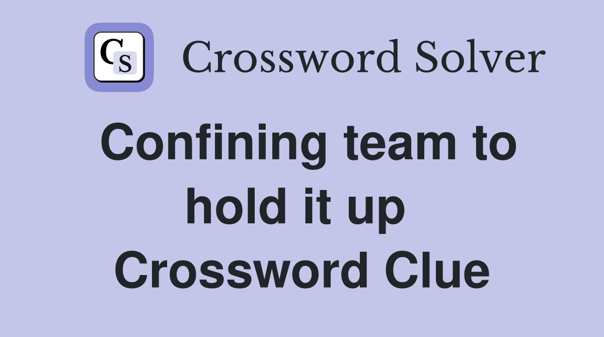 Confining team to hold it up  Crossword Clue