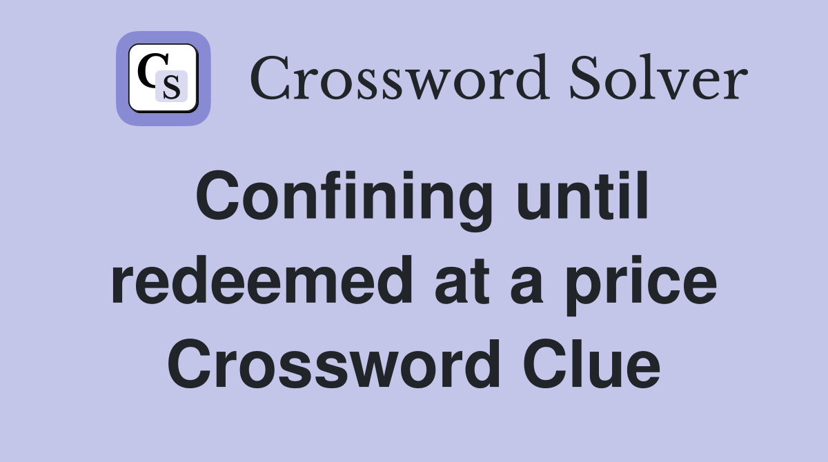 Confining until redeemed at a price Crossword Clue