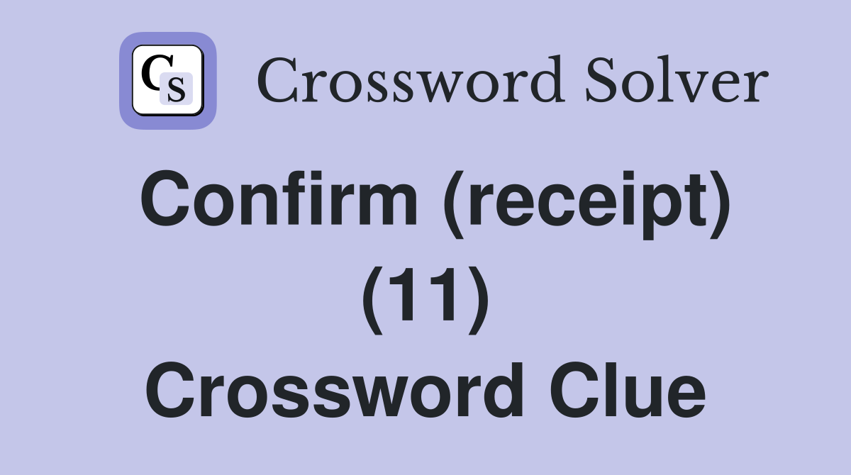 Confirm (receipt) (11) Crossword Clue