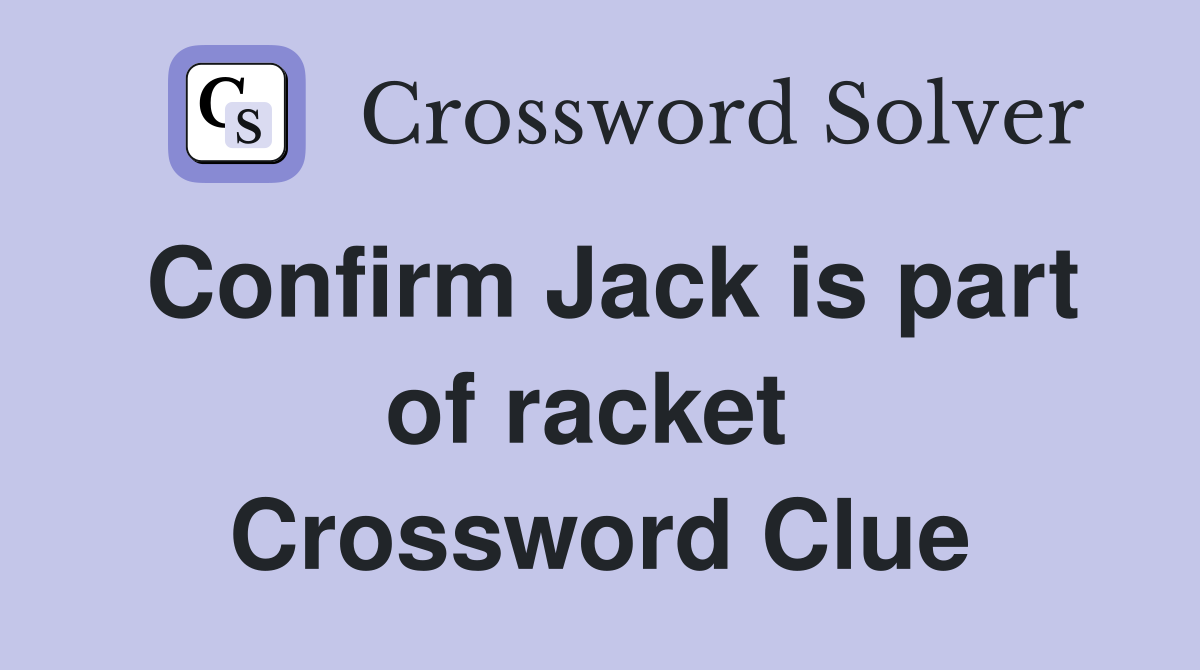 Confirm Jack is part of racket  Crossword Clue
