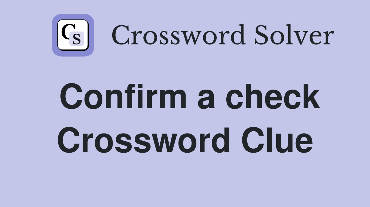 Confirm a check Crossword Clue