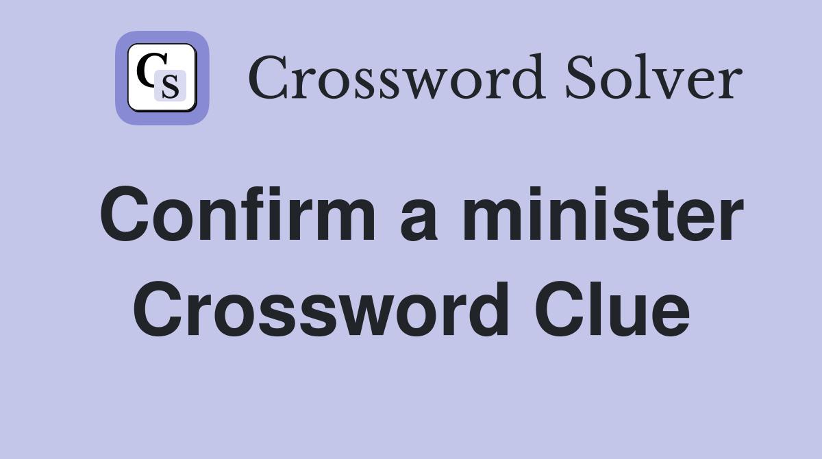 Confirm a minister Crossword Clue