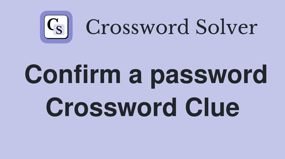 Confirm a password Crossword Clue