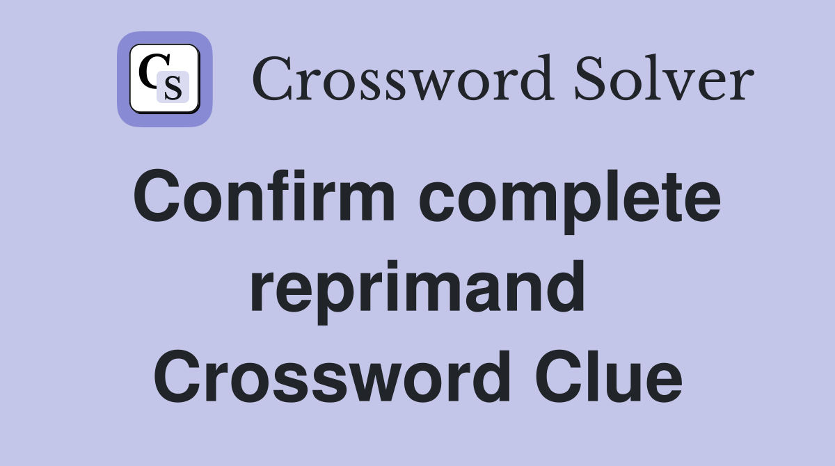 Confirm complete reprimand Crossword Clue