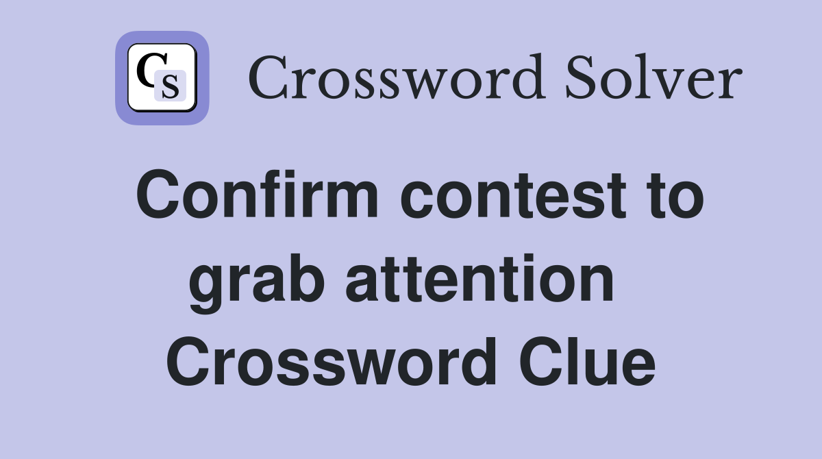 Confirm contest to grab attention  Crossword Clue