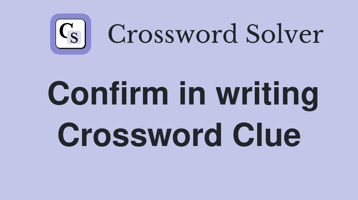 Confirm in writing Crossword Clue