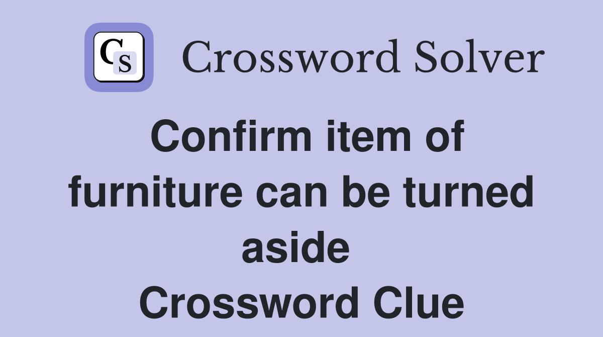Confirm item of furniture can be turned aside  Crossword Clue