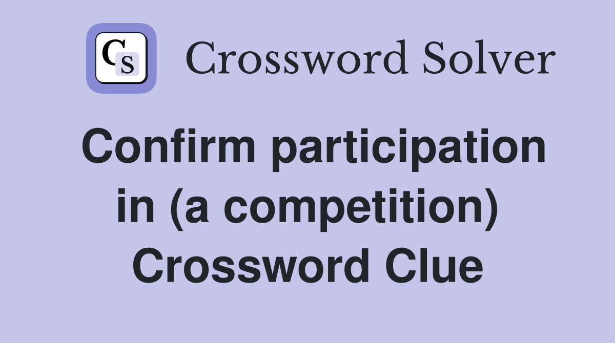 Confirm participation in (a competition) Crossword Clue