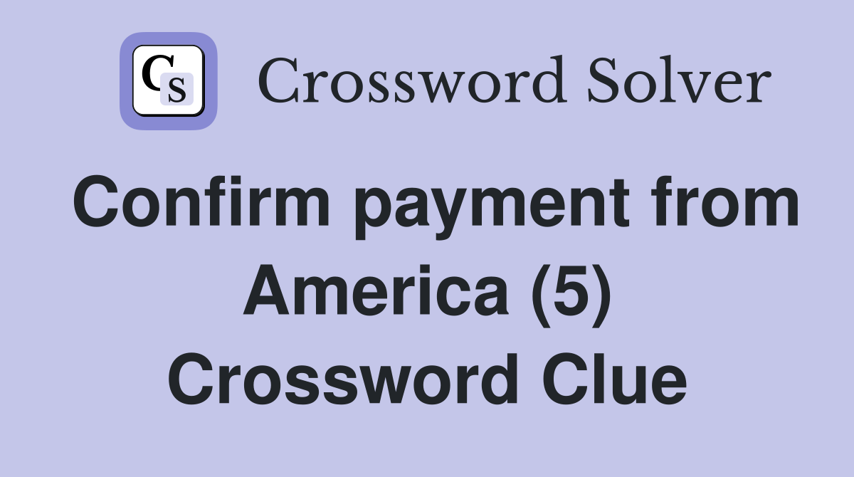 Confirm payment from America (5) Crossword Clue