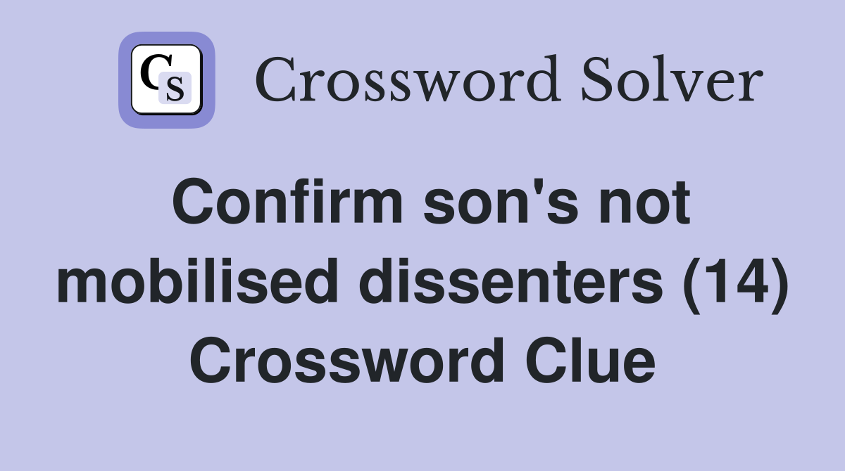Confirm son's not mobilised dissenters (14) Crossword Clue