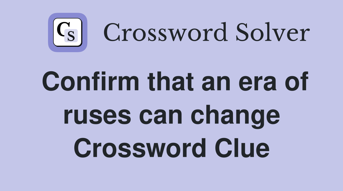 Confirm that an era of ruses can change Crossword Clue