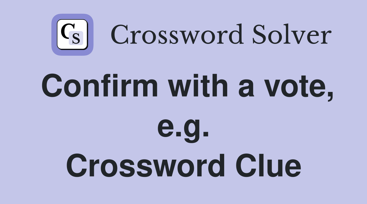 Confirm with a vote, e.g. Crossword Clue
