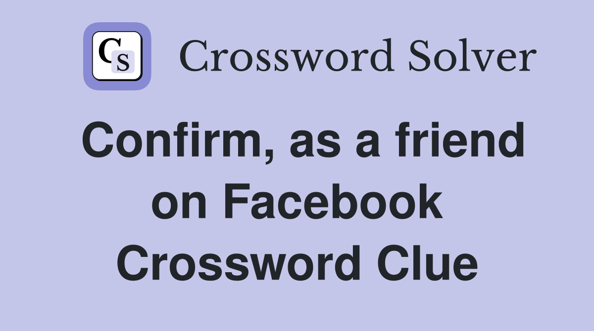 Confirm, as a friend on Facebook Crossword Clue