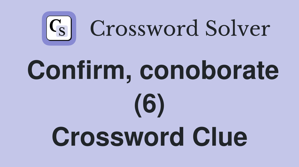 Confirm, conoborate (6) Crossword Clue
