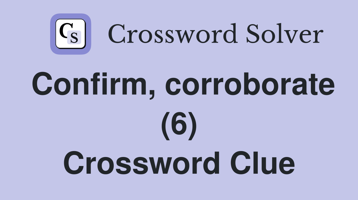 Confirm, corroborate (6) Crossword Clue