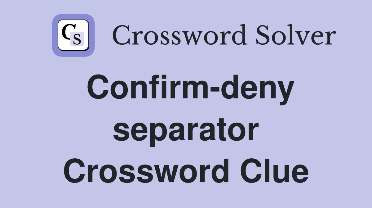 Confirm-deny separator Crossword Clue
