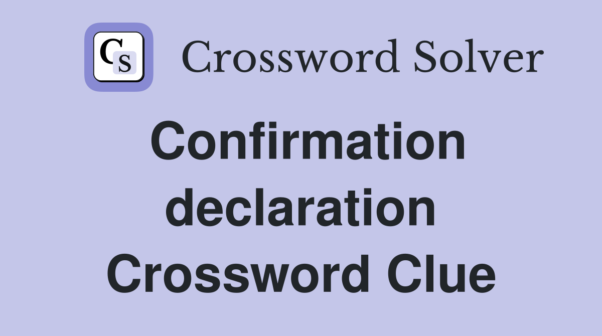 Confirmation declaration Crossword Clue