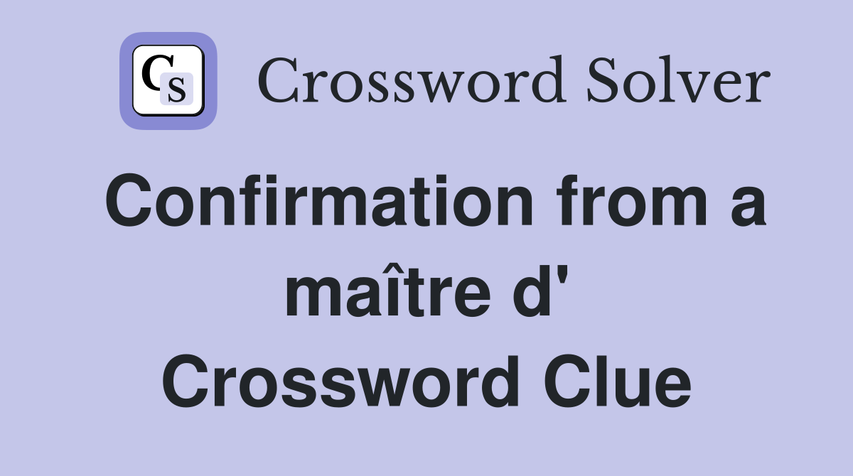 Confirmation from a maître d' Crossword Clue
