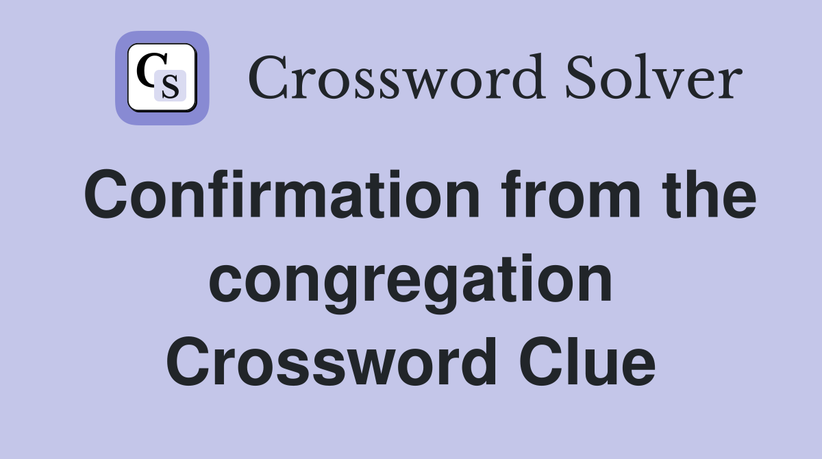 Confirmation from the congregation Crossword Clue