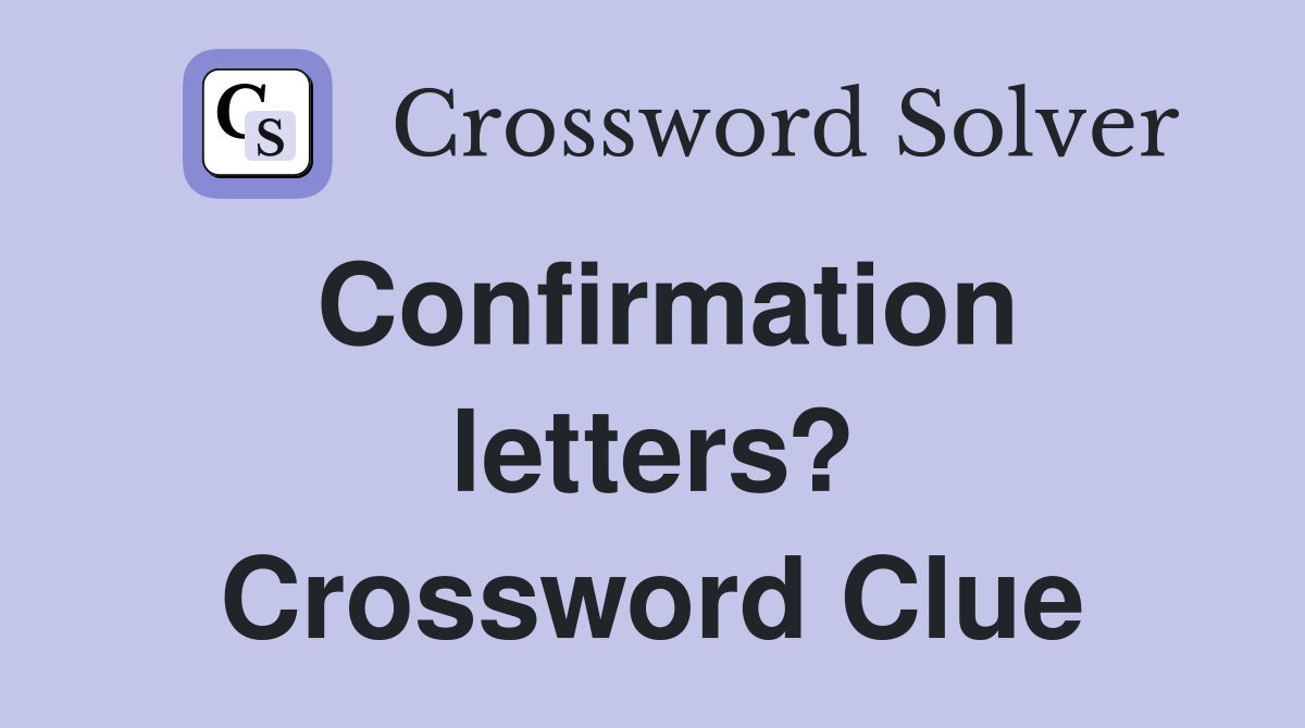 Confirmation letters? Crossword Clue