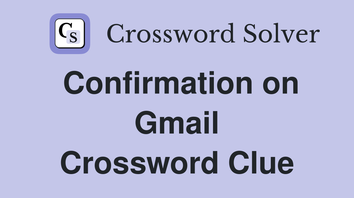 Confirmation on Gmail Crossword Clue