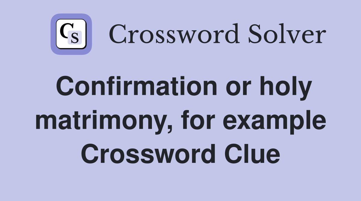 Confirmation or holy matrimony, for example Crossword Clue