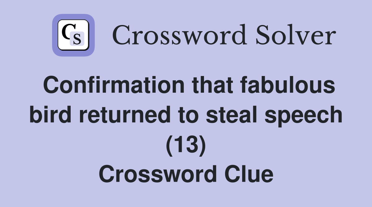Confirmation that fabulous bird returned to steal speech (13) Crossword Clue
