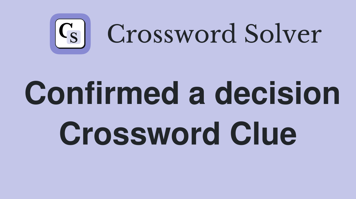 Confirmed a decision Crossword Clue