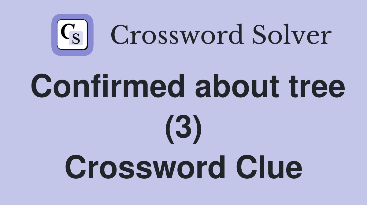 Confirmed about tree (3) Crossword Clue