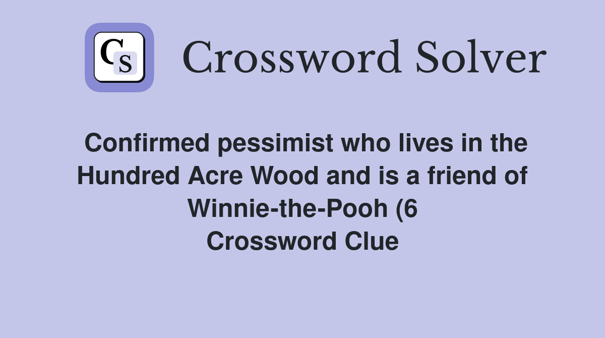 Confirmed pessimist who lives in the Hundred Acre Wood and is a friend Confirmed pessimist who lives in the Hundred Acre Wood and is a friend