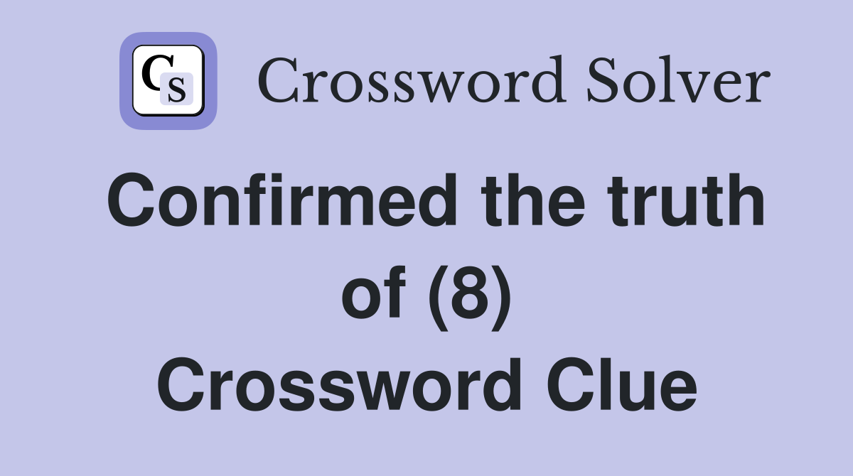 Confirmed the truth of (8) Crossword Clue