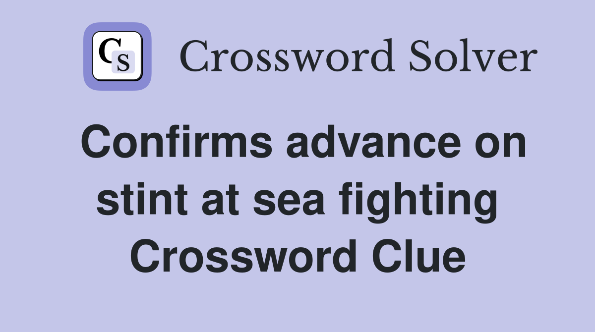 Confirms advance on stint at sea fighting Crossword Clue
