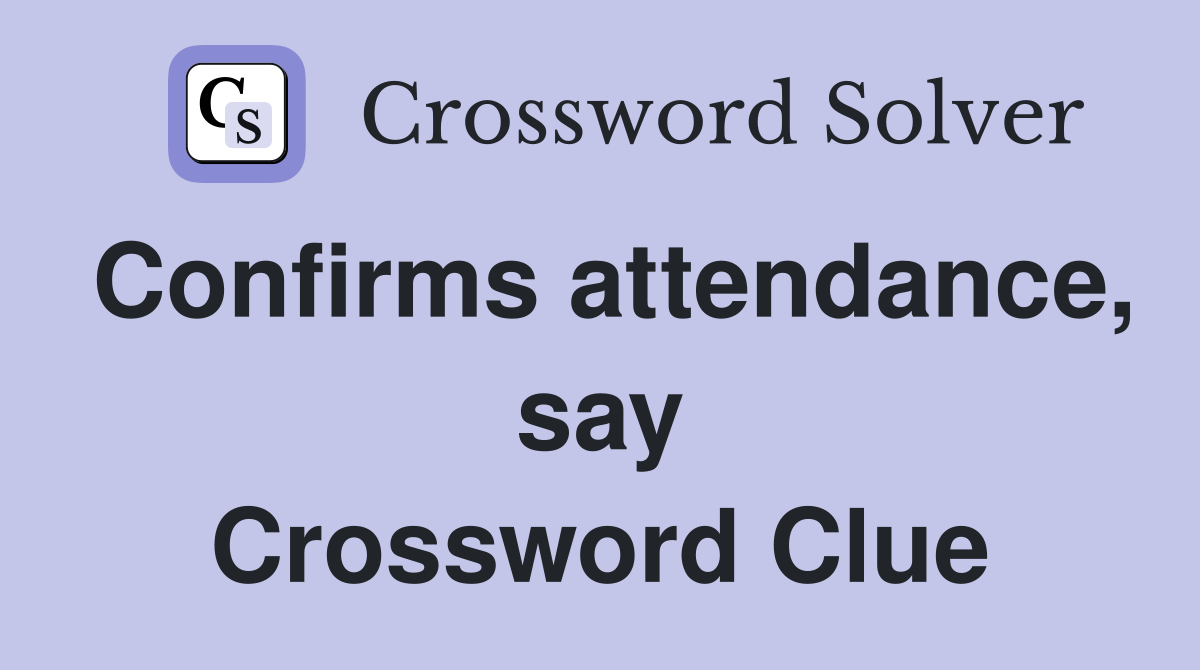 Confirms attendance, say Crossword Clue