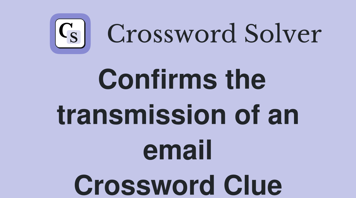 Confirms the transmission of an email Crossword Clue