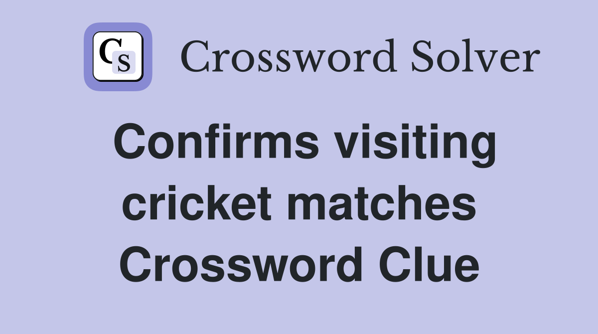Confirms visiting cricket matches Crossword Clue