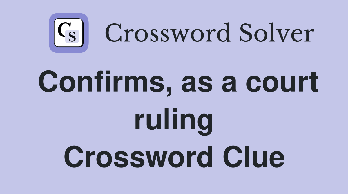 Confirms, as a court ruling Crossword Clue