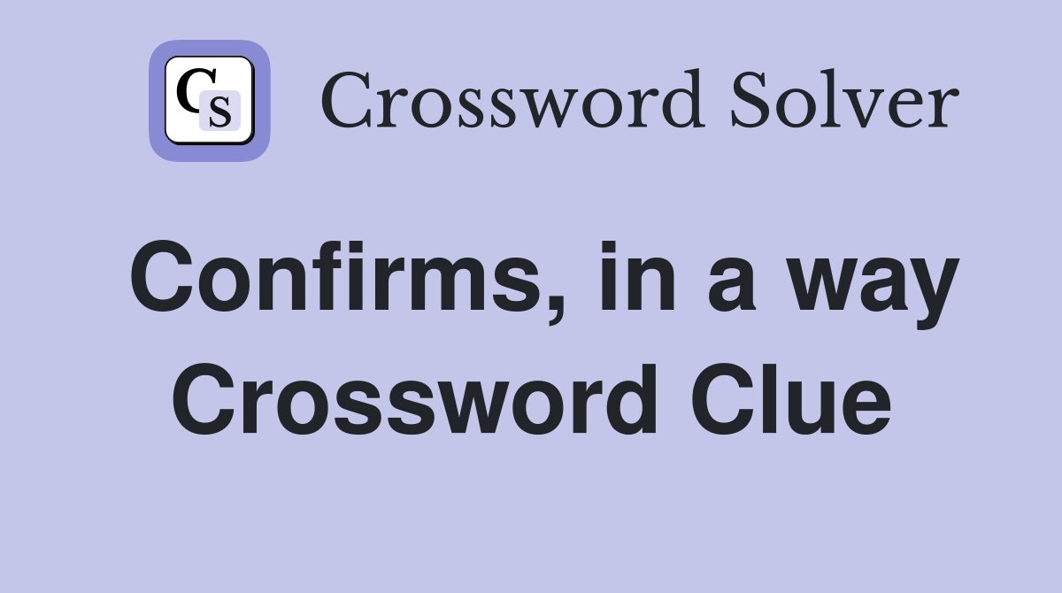 Confirms, in a way Crossword Clue