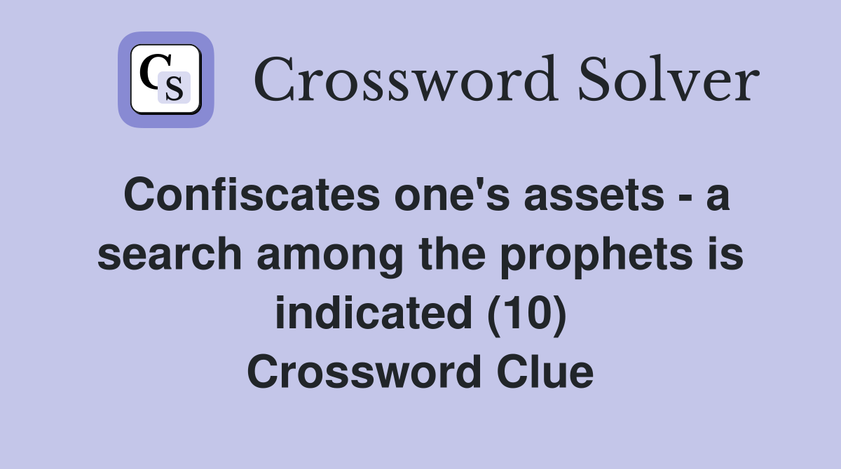 Confiscates one's assets - a search among the prophets is indicated (10) Crossword Clue